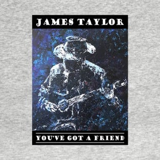 You've Got A Friend T-Shirt